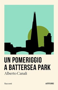 Un pomeriggio a Battersea Park e altri racconti - Canali, Alberto