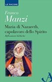 Maria di Nazareth, capolavoro dello spirito. Riflessioni bibliche Maria di Nazareth, capolavoro dello spirito. Riflessioni bibliche