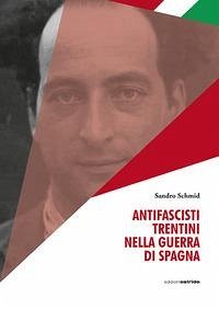 Antifascisti trentini nella guerra di Spagna Antifascisti trentini nella guerra di Spagna