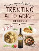 Trentino Alto Adige in bocca. Ediz. italiana e inglese Trentino Alto Adige in bocca. Ediz. italiana e inglese