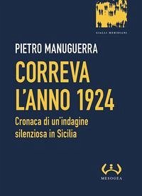 Correva l'anno 1924. Cronaca di un'indagine silenziosa in Sicilia - Manuguerra, Pietro