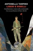 Liberi e ribelli. L'antifascismo come scelta esistenziale Liberi e ribelli. L'antifascismo come scelta esistenziale