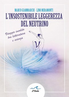 Cover L insostenibile leggerezza del neutrino. Viaggio insolito tra letteratura e scienza