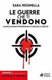 Le guerre che ti vendono. Manipolazione e propaganda in Ucraina e altrove Le guerre che ti vendono. Manipolazione e propaganda in Ucraina e altrove