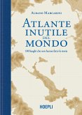 Atlante inutile del mondo. 100 luoghi che non hanno fatto la storia Atlante inutile del mondo. 100 luoghi che non hanno fatto la storia