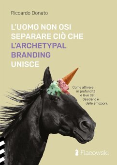 L' uomo non osi separare ciò che l'Archetypal Branding unisce - Donato, Riccardo