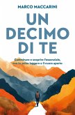 Un decimo di te. Camminare e scoprire l'essenziale, con lo zaino leggero e il cuore aperto Un decimo di te. Camminare e scoprire l'essenziale, con lo zaino leggero e il cuore aperto
