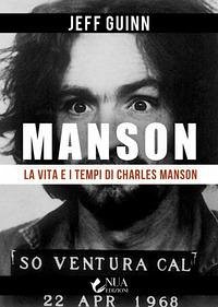 La vita e i tempi di Charles Manson - Guinn, Jeff