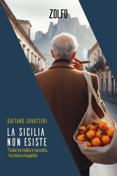 La Sicilia non esiste. L'isola tra realtà e racconto, tra storia e leggenda - Savatteri, Gaetano