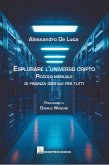 Esplorare l'universo cripto. Piccolo manuale di finanza digitale per tutti Esplorare l'universo cripto. Piccolo manuale di finanza digitale per tutti