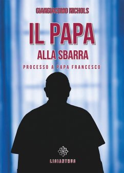 Il papa alla sbarra. Processo a papa Francesco - Nichols, Giangiacomo Il papa alla sbarra. Processo a papa Francesco - Nichols, Giangiacomo