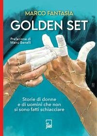 Golden set. storie di donne e di uomini che non si sono fatti schiacciare - Fantasia, Marco Golden set. storie di donne e di uomini che non si sono fatti schiacciare - Fantasia, Marco