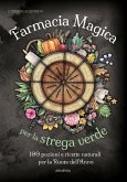 Farmacia magica per la strega verde. 100 pozioni e ricette naturali per la ruota dell'anno Farmacia magica per la strega verde. 100 pozioni e ricette naturali per la ruota dell'anno