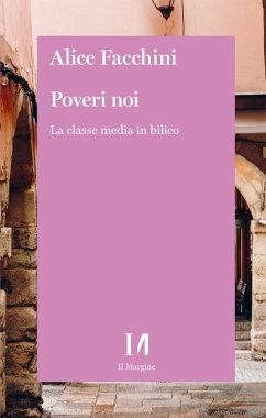 Poveri noi. La classe media in bilico - Facchini, Alice
