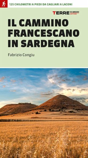 Il cammino francescano in Sardegna. 125 km a piedi da Cagliari a Laconi