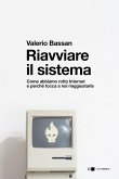Riavviare il sistema. Come abbiamo rotto Internet e perché tocca a noi riaggiustarla Riavviare il sistema. Come abbiamo rotto Internet e perché tocca a noi riaggiustarla
