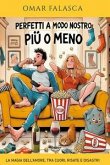 Perfetti a modo nostro (più o meno). La magia dell'amore, tra cuori, risate e disastri Perfetti a modo nostro (più o meno). La magia dell'amore, tra cuori, risate e disastri