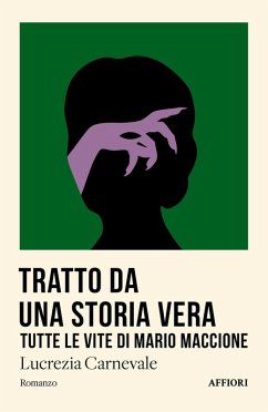 Tratto da una storia vera. Tutte le vite di Mario Maccione - Carnevale, Lucrezia Tratto da una storia vera. Tutte le vite di Mario Maccione - Carnevale, Lucrezia