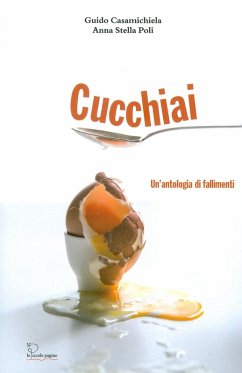 Cucchiai. un'antologia di fallimenti - Casamichiela, Guido; Poli, Anna Stella