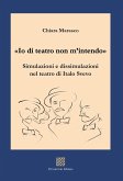 'Io di teatro non m'intendo'. Simulazioni e dissimulazioni nel teatro di Italo Svevo