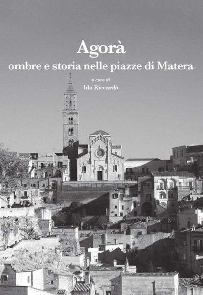 Agorà. Ombre e storia nelle piazze di Matera