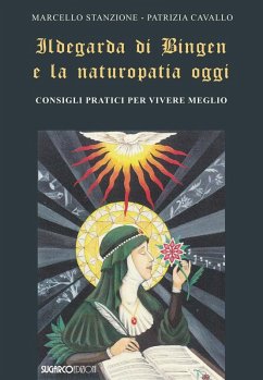 Ildegarda di Bingen e la naturopatia oggi. Consigli pratici per vivere meglio - Stanzione, Marcello; Cavallo, Patrizia