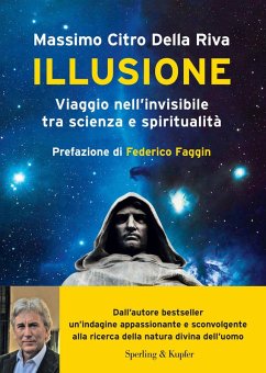 Illusione. Viaggio nell'invisibile tra scienza e spiritualità - Citro Della Riva Massimo Illusione. Viaggio nell'invisibile tra scienza e spiritualità - Citro Della Riva Massimo