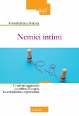Nemici intimi. Condotte aggressive e conflitto di coppia tra complessità e opportunità Nemici intimi. Condotte aggressive e conflitto di coppia tra complessità e opportunità