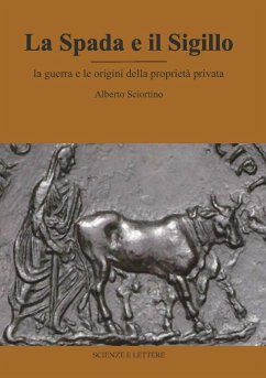La spada e il sigillo. La guerra e le origini della proprietà privata - Sciortino, Alberto