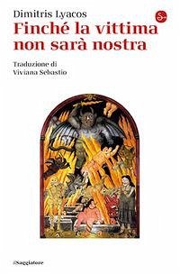 Finché la vittima non sarà nostra - Lyacos, Dimitris