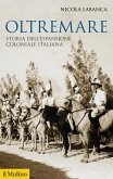 Oltremare. Storia dell'espansione coloniale italiana Oltremare. Storia dell'espansione coloniale italiana