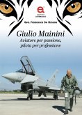 Giulio Mainini. Aviatore per passione, pilota per professione Giulio Mainini. Aviatore per passione, pilota per professione