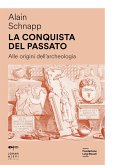 La conquista del passato. Alle origini dell'archeologia