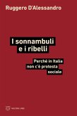 I sonnambuli e i ribelli. Perché in Italia non c'è protesta sociale I sonnambuli e i ribelli. Perché in Italia non c'è protesta sociale