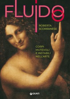 Fluido. Corpi mutevoli e instabili nell'arte - Scorranese, Roberta