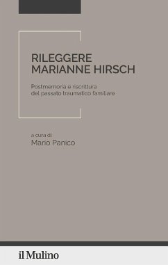 Cover Rileggere Marianne Hirsch. Postmemoria e riscrittura del passato traumatico familiare