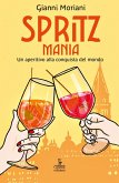 Spritzmania. Un aperitivo alla conquista del mondo Spritzmania. Un aperitivo alla conquista del mondo