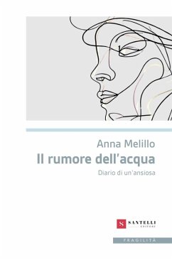 Il rumore dell'acqua. Diario di un'ansiosa - Melillo, Anna