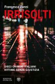 Irrisolti. Dieci crimini italiani, vittime senza giustizia Irrisolti. Dieci crimini italiani, vittime senza giustizia