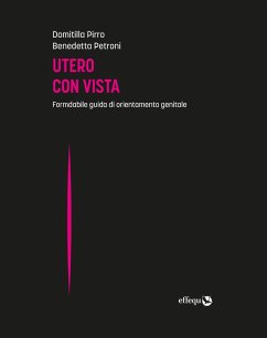 Utero con vista. Formidabile guida di orientamento genitale - Pirro, Domitilla; Petroni, Benedetta