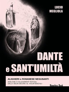 Dante e Sant'Umiltà. Alighieri e Rosanese Negusanti: analogie e collegamenti testuali, dalla 'selva oscura' al 'volar senz'ali' - Megliola, Lucio