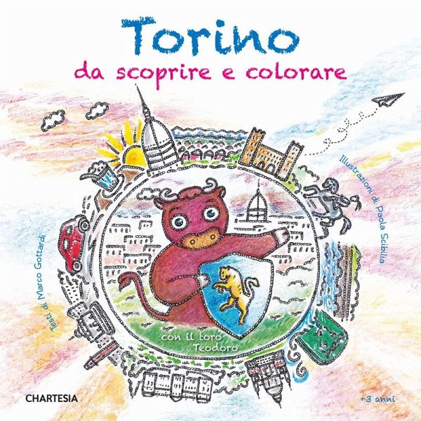 Torino da scoprire e colorare. Con il toro Teodoro Torino da scoprire e colorare. Con il toro Teodoro