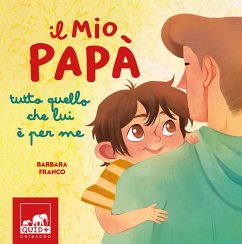 Il mio papà. Tutto quello che lui è per me - Franco, Barbara