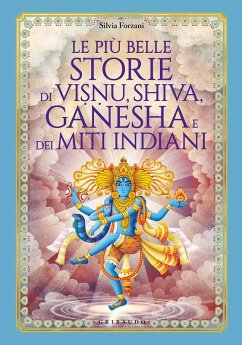 Le più belle storie di Visnu, Shiva, Ganesha e dei miti indiani - Forzani, Silvia