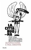 La città buona. Per una architettura responsabile La città buona. Per una architettura responsabile