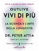 Outlive. Vivi di più. La scienza e l'arte della longevità