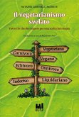 Il vegetarianismo svelato. Tutto ciò che devi sapere per una scelta informata Il vegetarianismo svelato. Tutto ciò che devi sapere per una scelta informata