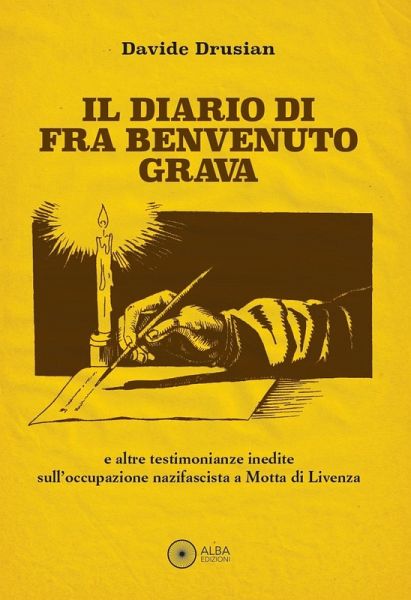 Il diario di fra Benvenuto Grava. E altre testimonianze inedite sull'occupazione nazifascista a Motta di Livenza Il diario di fra Benvenuto Grava. E altre testimonianze inedite sull'occupazione nazifascista a Motta di Livenza