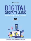 Digital storytelling nel marketing culturale e turistico. Manuale pratico con esempi applicativi Digital storytelling nel marketing culturale e turistico. Manuale pratico con esempi applicativi