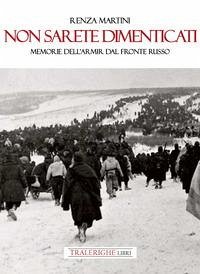 Cover Non sarete dimenticati. Memorie dell'ARMIR dal fronte russo